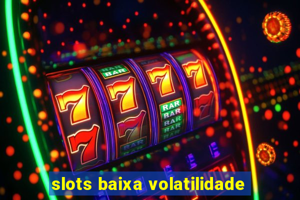 slots baixa volatilidade